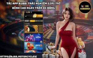 Tải App BJ88 ngay hôm nay để tận hưởng kho game hấp dẫn, cá cược siêu mượt và ưu đãi cực khủng